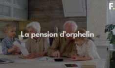 Pension d’orphelin: montant, conditions, durée et démarches pour en bénéficier